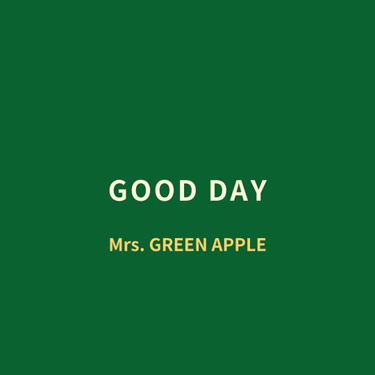 Mrs. GREEN APPLE - GOOD DAY